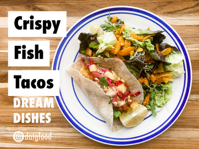 DREAM DISHES | CRISPY FISH TACOS