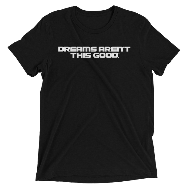 dreams aren't this good | t-shirt | u
